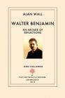 Walter Benjamin: An Arcade of Reflections Cover Image