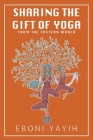 Sharing the Gift of Yoga: From the Eastern World By Eboni Yayih, Johannes Logan (Illustrator) Cover Image