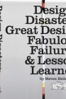Design Disasters: Great Designers, Fabulous Failure, and Lessons Learned Cover Image