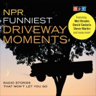 NPR Funniest Driveway Moments Lib/E: Radio Stories That Won't Let You Go By Npr, Npr (Producer), Robert Krulwich (Read by) Cover Image