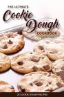 The Ultimate Cookie Dough Cookbook - 25 Cookie Dough Recipes: Recipes That Will Leave Your Mouth Watering By Martha Stone Cover Image