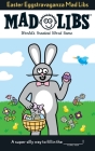 Easter Eggstravaganza Mad Libs: World's Greatest Word Game By Roger Price, Leonard Stern Cover Image