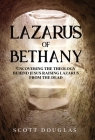 Lazarus of Bethany: Uncovering the Theology Behind Jesus Raising Lazarus From the Dead Cover Image