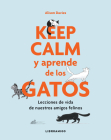 Keep calm y aprende de los gatos: Lecciones de vida de nuestros amigos felinos (Libro amigo) By Alison Davies Cover Image
