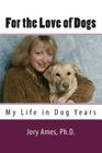 For the Love of Dogs: My Life in Dog Years By Jory Ames Cover Image