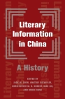 Literary Information in China: A History By Bruce Rusk (Editor), Anatoly Detwyler (Editor), Christopher Nugent (Editor) Cover Image