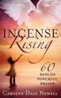 Incense Rising: 60 Days to Powerfull Prayer By Www Ebooklaunch Com (Illustrator), Ashley Eiman (Editor), Carolyn Dale Newell Cover Image