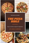 The pizza bible: Easy to Follow Recipes for beginners By Anna Cummins Cover Image