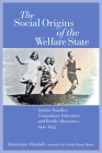 The Social Origins of the Welfare State: Quebec Families, Compulsory Education, and Family Allowances, 1940-1955 (Studies in Childhood and Family in Canada) By Dominique Marshall, Nicola Doone Danby (Translator) Cover Image