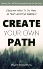 Create Your Own Path: Discover What To Do Next In Your Career or Business By James Z. Thompson Cover Image