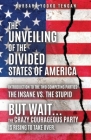 The Unveiling of the Divided States of America: But Wait...The Crazy Courageous Party is Rising to Take Over. Cover Image