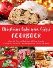 Christmas Cake and Cookie Cookbook: Over 300 Easy and Delicious, All Time Favorite Christmas Cookie and Cake Recipes From Around the World Cover Image