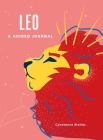 Leo: A Guided Journal: A Celestial Guide to Recording Your Cosmic Leo Journey (Astrological Journals) Cover Image