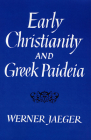 Early Christianity and Greek Paidea (Revised) (Belknap Press) By Werner Jaeger Cover Image