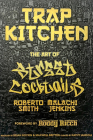 Trap Kitchen: The Art of Street Cocktails By Malachi Jenkins, Roberto Smith, Roddy Ricch (Foreword by), Maxwell Britten (Contributions by), Kathy Iandoli Cover Image