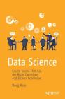 Data Science: Create Teams That Ask the Right Questions and Deliver Real Value Cover Image