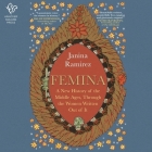 Femina: A New History of the Middle Ages, Through the Women Written Out of It By Janina Ramirez Cover Image