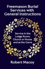 Freemason Burial Services with General Instructions By Robert Macoy Cover Image