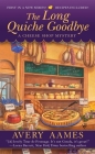 The Long Quiche Goodbye (Cheese Shop Mystery #1) By Avery Aames Cover Image