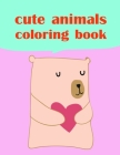 cute animals coloring book: Coloring Pages, Relax Design from Artists for Children and Adults Cover Image