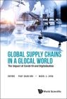 Global Supply Chains in a Glocal World: The Impact of Covid-19 and Digitalisation By Puay Guan Goh (Editor), Mabel Cheng-Feng Chou (Editor) Cover Image