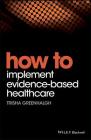 How to Implement Evidence-Based Healthcare By Trisha Greenhalgh Cover Image