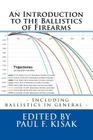 An Introduction to the Ballistics of Firearms: Edited by Paul F. Kisak By Paul F. Kisak Cover Image