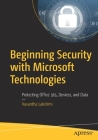 Beginning Security with Microsoft Technologies: Protecting Office 365, Devices, and Data By Vasantha Lakshmi Cover Image
