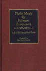 Violin Music by Women Composers: A Bio-Bibliographical Guide (Music Reference Collection #22) By Rose Johnson Cover Image
