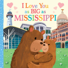 I Love You as Big as Mississippi By Rose Rossner, Joanne Partis (Illustrator) Cover Image