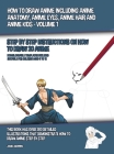 How to Draw Anime Including Anime Anatomy, Anime Eyes, Anime Hair and Anime Kids - Volume 1 - (Step by Step Instructions on How to Draw 20 Anime): Thi Cover Image