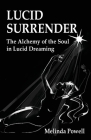 Lucid Surrender: The Alchemy of the Soul in Lucid Dreaming By Melinda Powell Cover Image