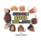 Culture Makes You...You! By Carrie Swiger Cover Image