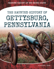 Haunted History of Gettysburg, Pennsylvania Cover Image