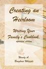 Creating an Heirloom: Writing Your Family's Cookbook By Wendy A. Boughner Whipple Cover Image
