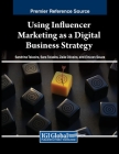 Using Influencer Marketing as a Digital Business Strategy By Sandrina Teixeira (Editor), Sara Teixeira (Editor), Zaila Oliveira (Editor) Cover Image