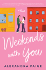 Weekends with You: A Novel By Alexandra Paige Cover Image
