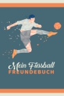 Mein Fussball Freundebuch: Freundschaftsbuch - Poesiealbum - Fussball - Fußballer - Fussbalfan - Fußballspieler. Top Geschenk für Kindergarten, E By Fussball Freundebücher &. Geschenke Cover Image