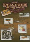 The Pflueger Heritage Lures & Reels 1881-1952: Identification & Value Guide Cover Image