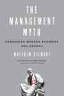 The Management Myth: Debunking Modern Business Philosophy Cover Image