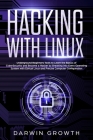 Hacking with Linux: Underground Beginners Tools to Learn the Basics of CyberSecurity and Become a Hacker by Breaking into Every Operating By Darwin Growth Cover Image