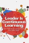 Leader Is Continuous Learning: Lessons Of Lifetime Learning Process From Toyota Leader: Management And Leadership Skills Cover Image