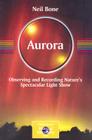 Aurora: Observing and Recording Nature's Spectacular Light Show (Patrick Moore Practical Astronomy) By Neil Bone Cover Image