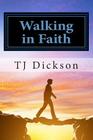Walking in Faith By T. J. Dickson Cover Image