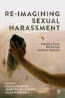 Re-Imagining Sexual Harassment: Perspectives from the Nordic Region By Maja Lundqvist (Editor), Angelica Simonsson (Editor), Kajsa Widegren (Editor) Cover Image