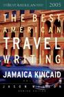 The Best American Travel Writing 2005 By Jason Wilson, Jamaica Kincaid Cover Image