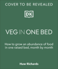 Veg in One Bed: How to Grow an Abundance of Food in One Raised Bed, Month by Month By Huw Richards Cover Image