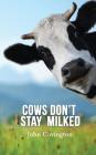 Cows Don't Stay Milked By John Covington Cover Image