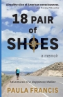 18 Pair of Shoes: A Memoir: Adventures of a Happiness Walker By Paula Francis Cover Image