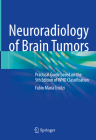 Neuroradiology of Brain Tumors: Practical Guide Based on the 5th Edition of Who Classification Cover Image